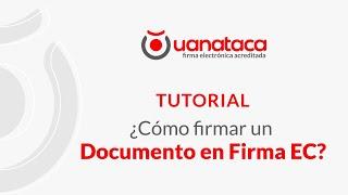 TUTORIAL ¿Cómo firmar un documento en Firma EC?