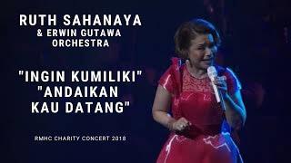 Ruth Sahanaya - Ingin Kumiliki, Andaikan Kau Datang ft. Erwin Gutawa (RMHC Charity Concert 2018)