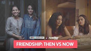 FilterCopy | Friendship: Then VS Now | Ft. Apoorva Arora, Himika Bose & Kavita Wadhawan