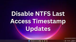 How to Disable NTFS Last Access Timestamp Updates