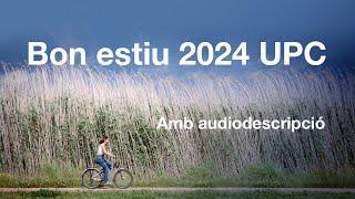 Bon estiu 2024 UPC (amb audiodescripció)