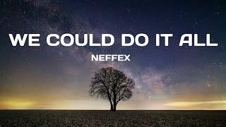 WE COULD DO IT ALL - NEFFEX //  LYRICS//