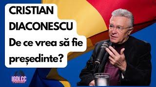 DE CE VREA SĂ FIE PREȘEDINTE CRISTIAN DIACONESCU? #IGDLCC 249