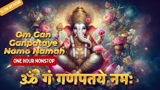 ॐ गं गणपतये नमः | OM GAN GANAPATE NAMO NAMAH | NONSTOP ONE HOUR SLOW REVERB | SUPRABHA KV