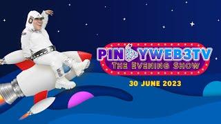 PinoyWeb3TV The Evening Show | 30 June 2023