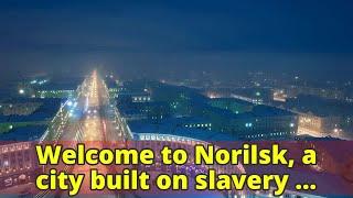 Welcome to Norilsk, a city built on slavery and cold comfort