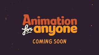 Animation for Anyone: Coming Soon!