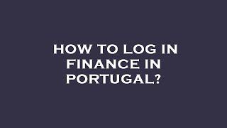 How to log in finance in portugal?