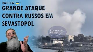 #Ucrânia 2024-11-27: UCRÂNIA faz GRANDE ATAQUE contra BASES RUSSAS em SEVASTOPOL e outros LUGARES