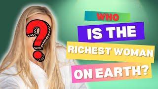 WHO IS THE RICHEST WOMAN IN THE WORLD, #richestbillionaire, female billionaires 2024 #love #luxury