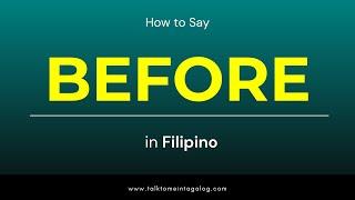 How to Say 'BEFORE' in Tagalog | Filipino Language Lessons for Beginners