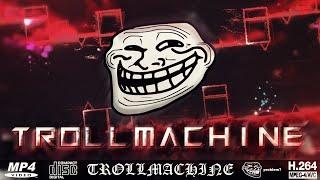 TROLLMACHINE [Full Level Showcase] by TROLLM4CHINE & more (Troll Demon)