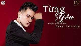 Từng Yêu - Phan Duy Anh [ MV Audio Lyric ]