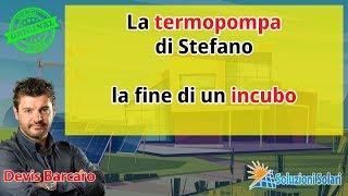 La termopompa di Stefano, la fine di un incubo