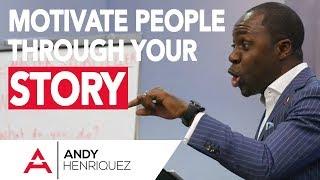 Motivate People Through Your Story | Master Storyteller Academy | Andy Henriquez