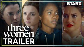 Three Women | Official Trailer | STARZ