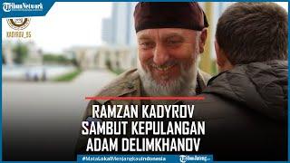 Presiden Chechnya Ramzan Kadyrov Sambut Kepulangan Legislator Rusia Adam Delimkhanov