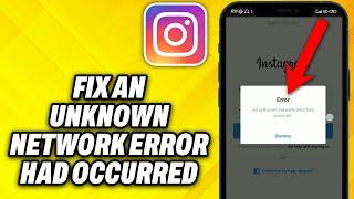 How To Fix Instagram An Unknown Network Error Had Occurred Problem (2024)