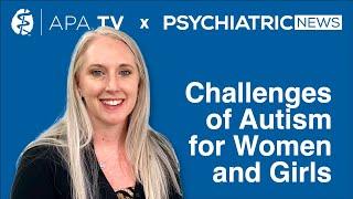 APA TV x Psychiatric News - From Girlhood to Womanhood: The Under-Recognized Challenges of Autism