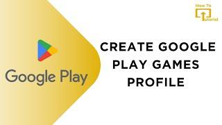 How to Create Google Play Games Profile