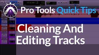 Pro Tools | Quick Tips | Cleaning And Editing Tracks | Smart Tool & Shortcuts