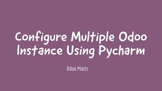 How To Configure Multiple Odoo Instance In Pycharm || Odoo Pycharm