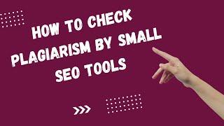 How to Check Plagiarism by Small SEO Tools