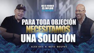 "Para toda objeción necesitamos 1 solución" Alex Dey x Beto Boutet-No Es Vender Es Influir ElPodcast