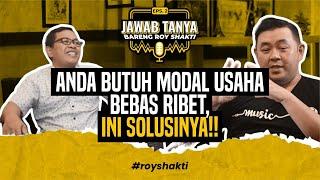 JAWAB TANYA BARENG ROY SHAKTI #EP2 : "' Anda Butuh Modal Usaha Bebas Ribet, Ini Solusinya!! ''