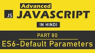 Advanced JavaScript Tutorial in Hindi [Part 80] - Default Parameters in ES6