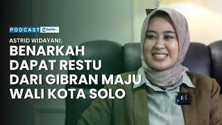 Astrid Widayani : Benarkah Dapat Restu Gibran Jadi Calon Wali Kota Solo?