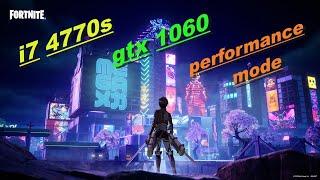 fortnite chapter 4 season 2/gtx1060 6gb×i7 4770s/performance mode fps test 2023