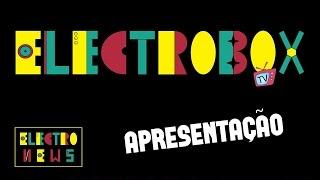 ELECTROBOX TV - Apresentação