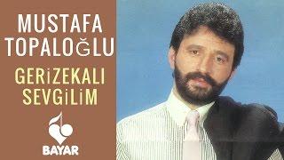 Mustafa Topaloğlu - Gerizekalı Sevgilim