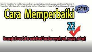 Tutorial PHP #22 Memperbaiki Uncaught Error: Call to undefined function mysql_real_escape_string()