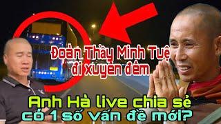 anh Hà live giờ khuya có thông tin mới về đoàn Thầy Minh Tuệ?