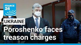 Ukraine's former president Poroshenko arrives in Kyiv to face treason charges • FRANCE 24 English