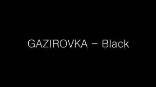 GAZIROVKA-Black (lyrics)