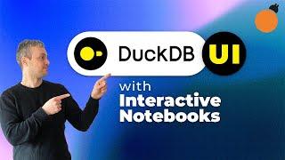 The new DuckDB UI - with Interactive Notebooks!