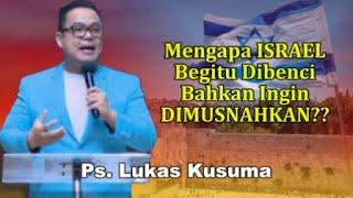 Mengapa Israel Begitu Dibenci Dan Bahkan Ingin Dimusnahkan? Khotbah Ps. Lukas Kusuma