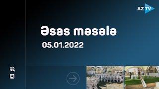 Əsas məsələ | 05.01.2022