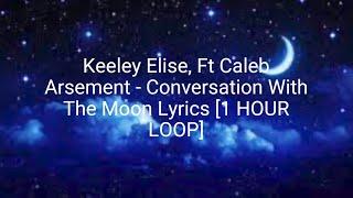 Keeley Elise, Ft Caleb Arsement - Conversation With The Moon Lyrics [1 HOUR LOOP]