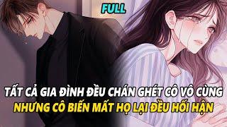 FULL | TẤT CẢ HỌ ĐỀU YÊU QUÝ EM GÁI GHÉT BỎ CÔ, NHƯNG KHI CÔ BIẾN MẤT HỌ LẠI ĐAU ĐỚN HỐI HẬN