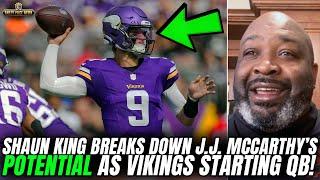 Shaun King Breaks Down J.J. McCarthy's POTENTIAL As Vikings Starting QB!