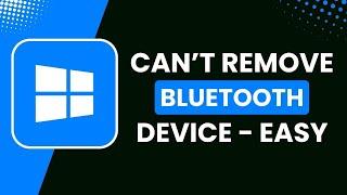 Can't Remove Bluetooth Device Windows 11 (Easy Fix)