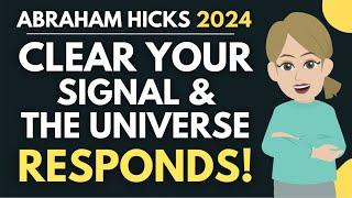 Clear Your Signal and The Universe Will RESPOND!  Abraham Hicks 2024