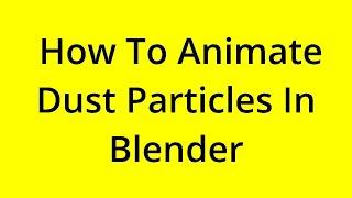 HOW TO ANIMATE DUST PARTICLES IN BLENDER? [SOLVED]