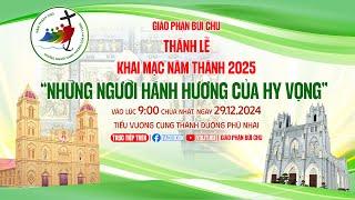 THÁNH LỄ KHAI MẠC NĂM THÁNH GIÁO PHẬN BÙI CHU TẠI VƯƠNG CUNG THÁNH ĐƯỜNG PHÚ NHAI {TRỰC TUYẾN}