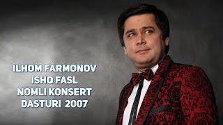 Ilhom Farmonov - Ishq fasli nomli konsert dasturi  2007