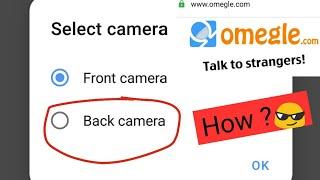 How To Use Back Camera In Omegle (Android) 2021